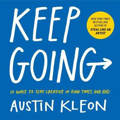 Cover of Keep Going: 10 Ways to Stay Creative in Good Times and Bad